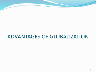 ADVANTAGES OF GLOBALIZATION
18
 