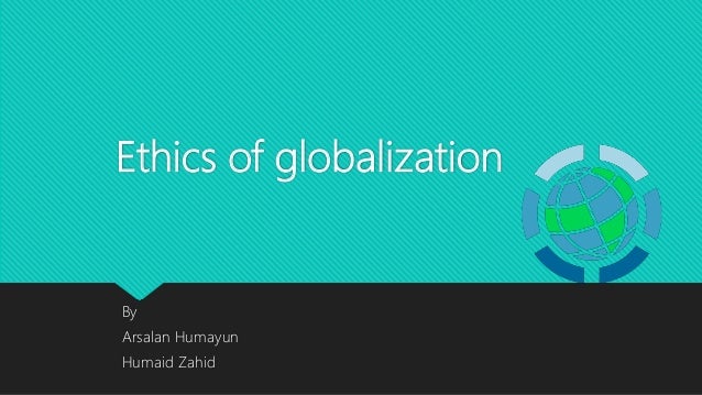 effects of globalization in business ethics essay