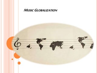 MUSIC GLOBALIZATION
 