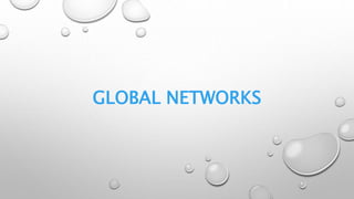 GLOBAL NETWORKS
 