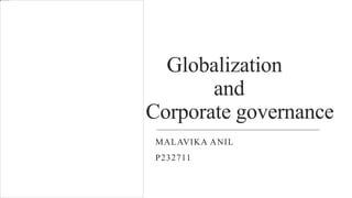 Globalization
and
Corporate governance
MALAVIKA ANIL
P232711
 