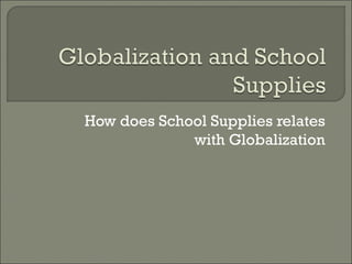 How does School Supplies relates with Globalization 