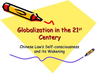 Globalization in the 21 st  Centery Chinese Law’s Self-consciousness and its Wakening 