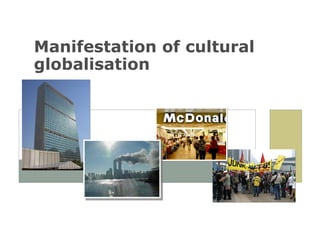 Manifestation of cultural globalisation  