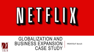 GLOBALIZATION AND
BUSINESS EXPANSION
CASE STUDY
PRENTOUT Benoît
 