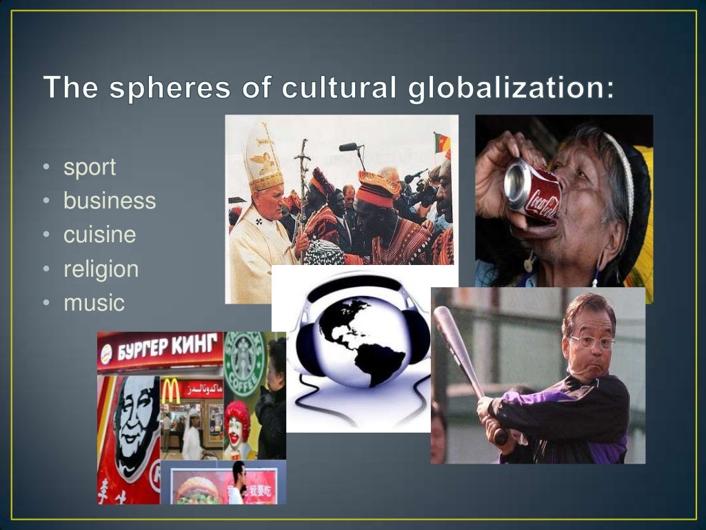 Globalization and culture Globalization and culture
