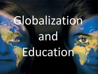 Globalization
    and
 Education
 