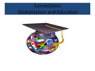 Connections
Globalization and Education
 