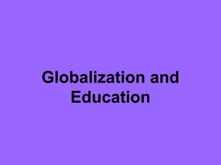 Globalization and
Education
 