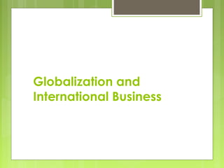 Globalization and
International Business
 