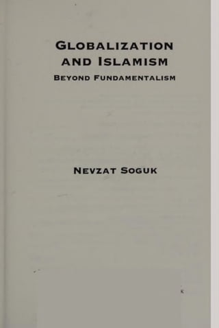 Globalization
and Islamism
BEYOND FUNDAMENTALISM
NEVZAT SOGUK
 