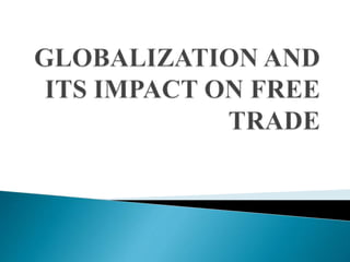  What is Globalization?
 The consequences of Globalization
 Role of Multinational Companies
 
