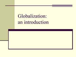 Globalization:
an introduction
 