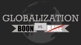 BANEVS.
GLOBALIZATION
BOON
 