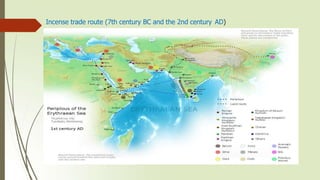 Incense trade route (7th century BC and the 2nd century AD)
 