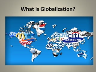 What is Globalization?
 