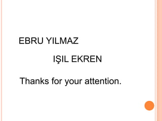 EBRU YILMAZIŞIL EKRENThanksforyourattention.              