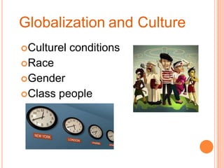 GlobalizationandCultureCulturelconditionsRaceGenderClasspeople