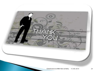 Globalization & HRM-Nitin & Ribhu 15-09-2014 24 
