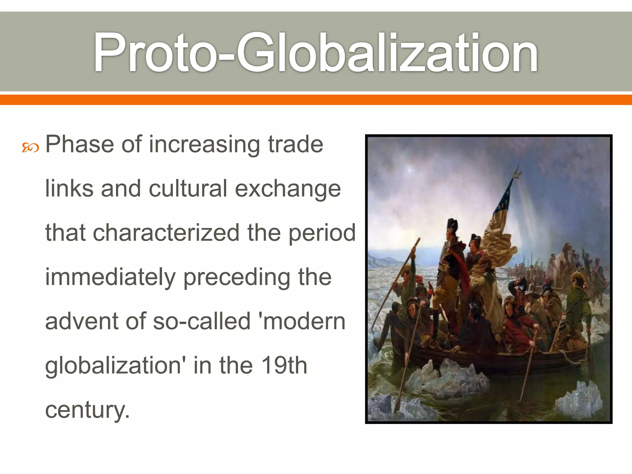  Phase

of increasing trade

links and cultural exchange
that characterized the period

immediately preceding the
advent of so-called 'modern
globalization' in the 19th
century.

 