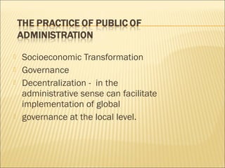  Socioeconomic Transformation
 Governance
 Decentralization - in the
administrative sense can facilitate
implementation of global
 governance at the local level.
 