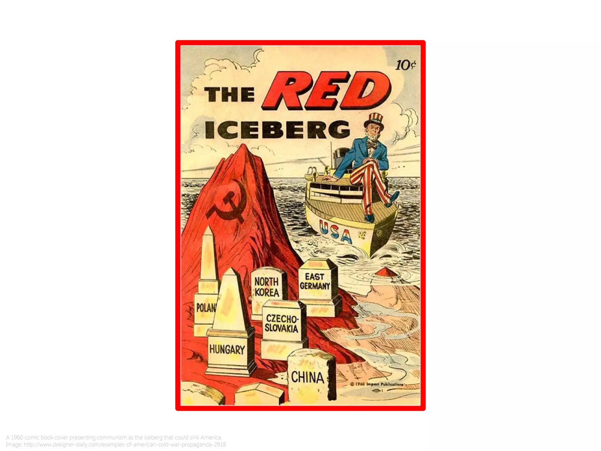 A 1960 comic book cover presenting communism as the iceberg that could sink America.
Image: http://www.designer-daily.com/examples-of-american-cold-war-propaganda-2918
 
