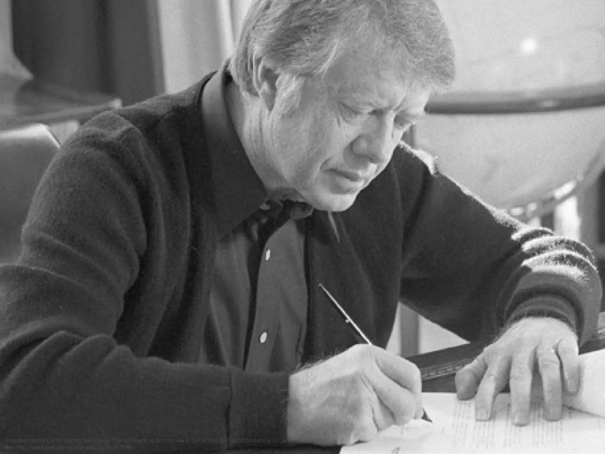 President Jimmy Carter signing the Foreign Corrupt Practices Act into law in December 1977 (photo courtesy of Carter archives)
See http://www.presidency.ucsb.edu/ws/?pid=7036
 