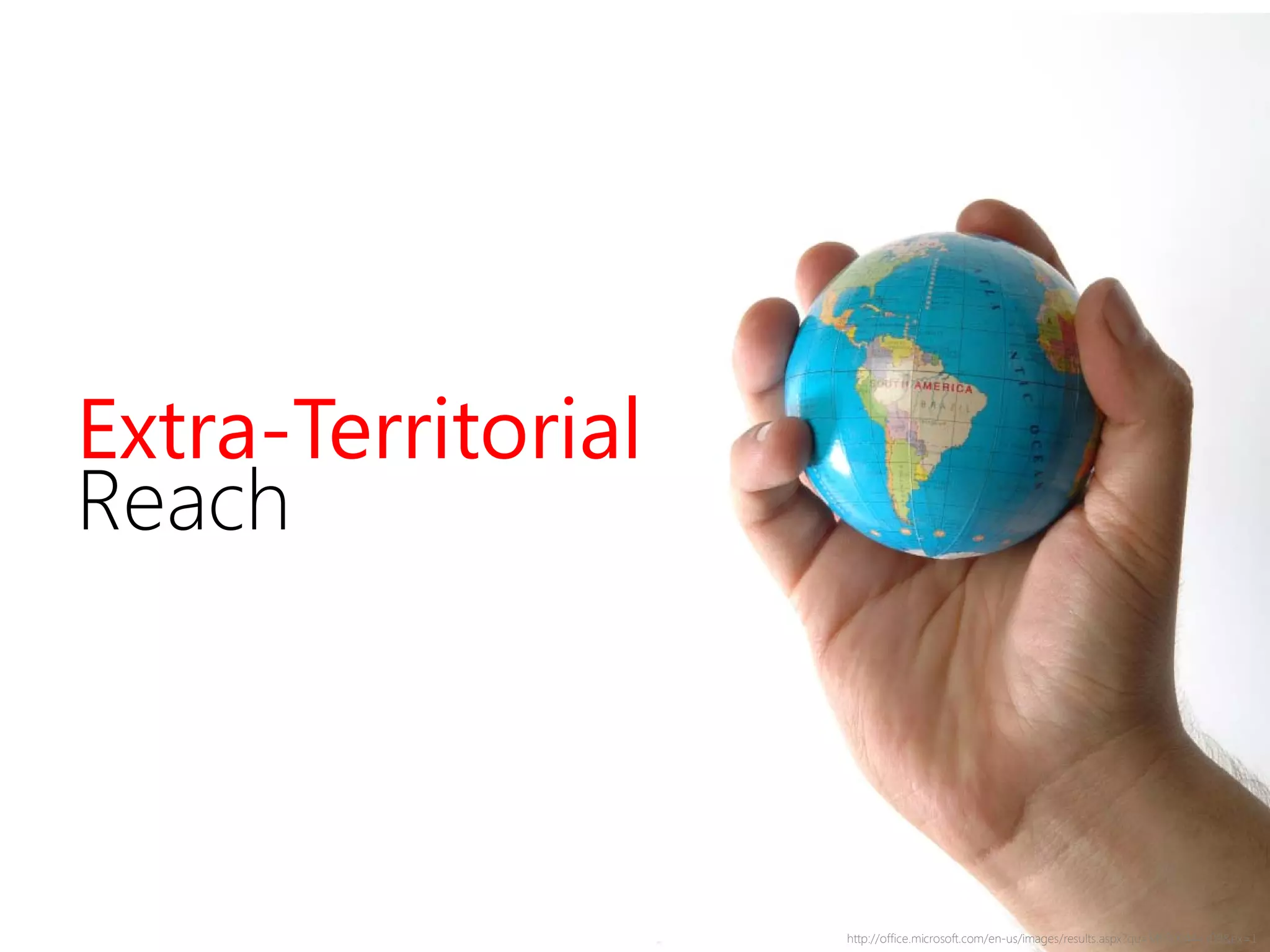 http://office.microsoft.com/en-us/images/results.aspx?qu=MP900444309&ex=1
Extra-Territorial
Reach
 