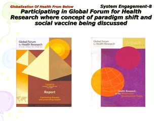 Globalization Of Health From Below  System   Engagement-8 Participating in Global Forum for Health Research where concept ...
