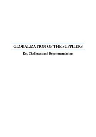 GLOBALIZATION OF THE SUPPLIERS
Key Challenges and Recommendations
 