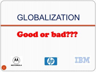 GLOBALIZATION

    Good or bad???


2
 
