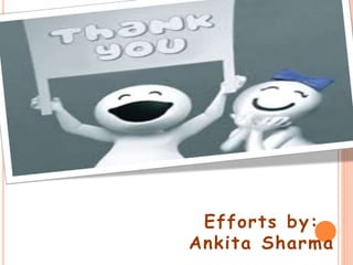 Efforts by:
Ankita Sharma
 
