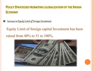 Equity Limit of foreign capital Investment has been
raised from 40% to 51 to 100%.
 