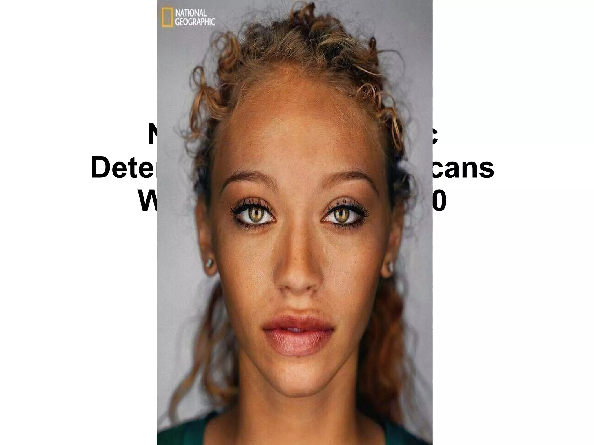 National Geographic
Determined What Americans
Will Look Like in 2050
… and It's Beautiful
 