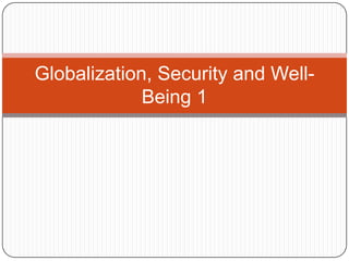 Globalization, Security and Well-
Being 1
 