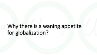 Why there is a waning appetite
for globalization?
 