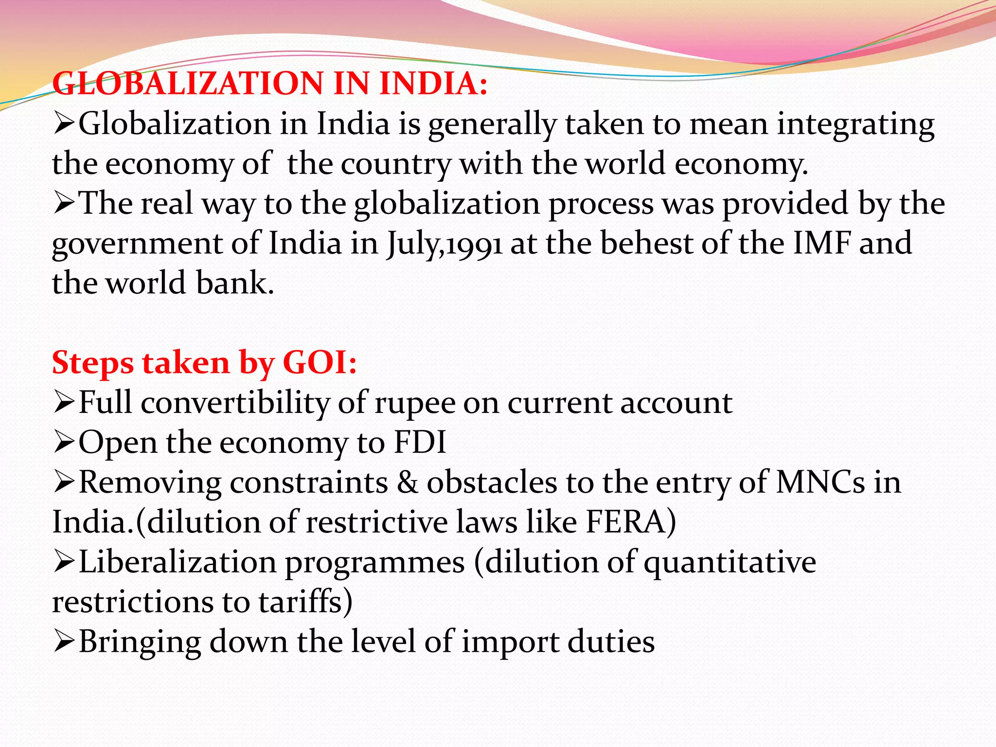 GLOBALIZATION IN INDIA:Globalization in India is generally taken to mean integrating the economy of  the country with the world economy.