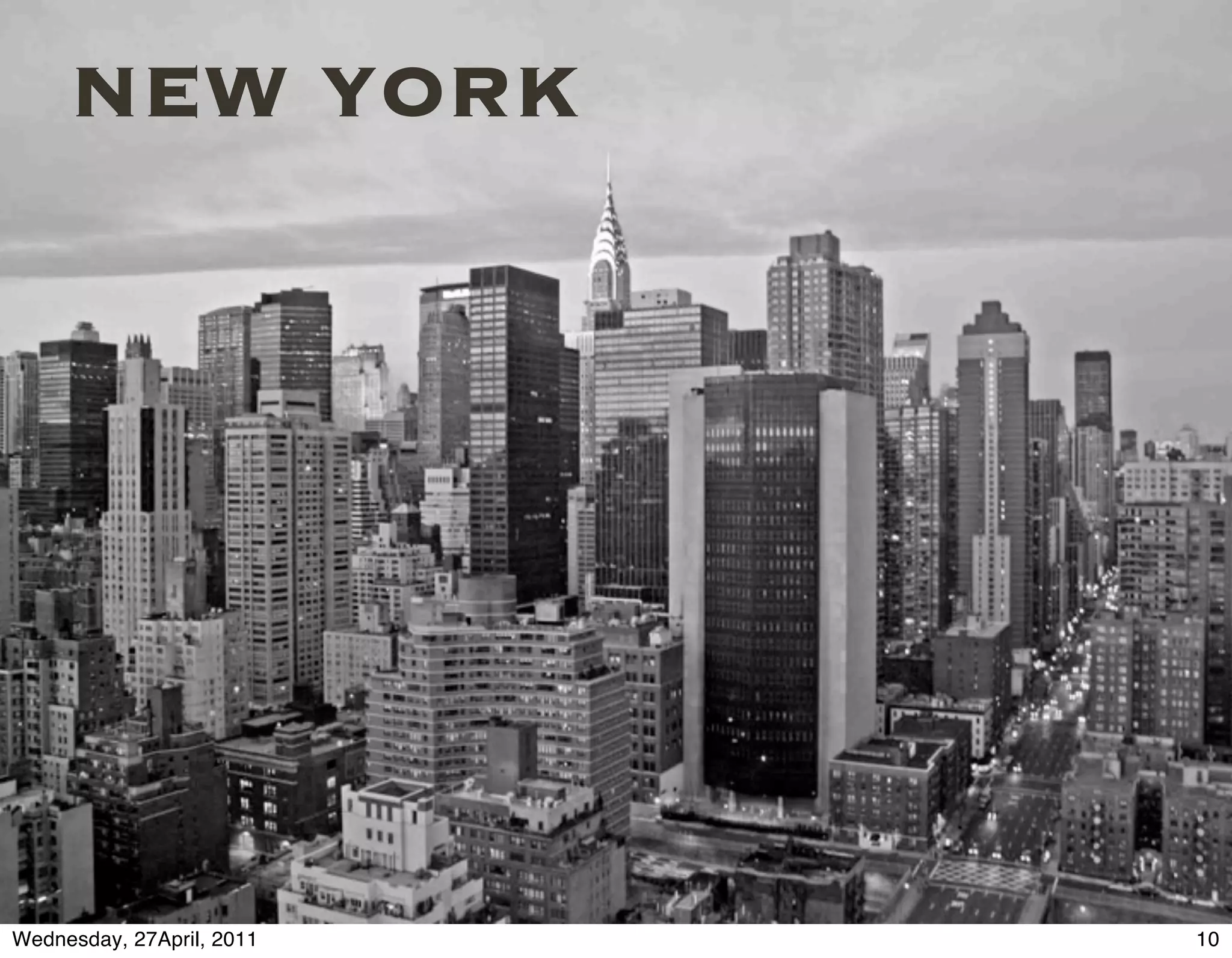NEW YORK




Wednesday, 27April, 2011   10
 