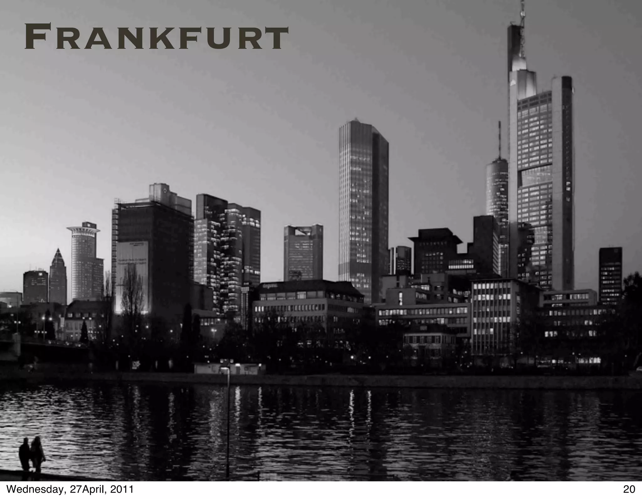 Frankfurt




Wednesday, 27April, 2011   20
 