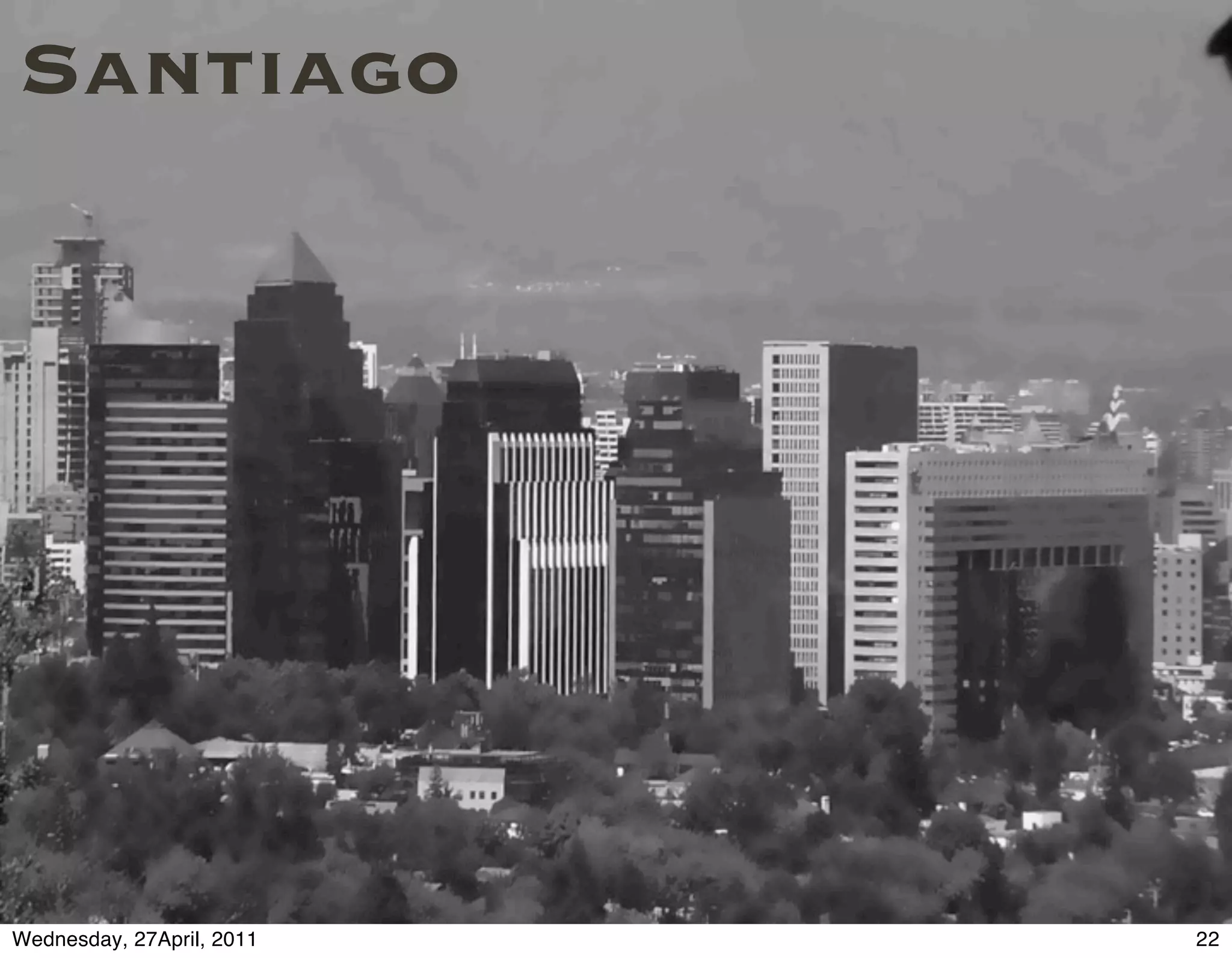 Santiago




Wednesday, 27April, 2011   22
 