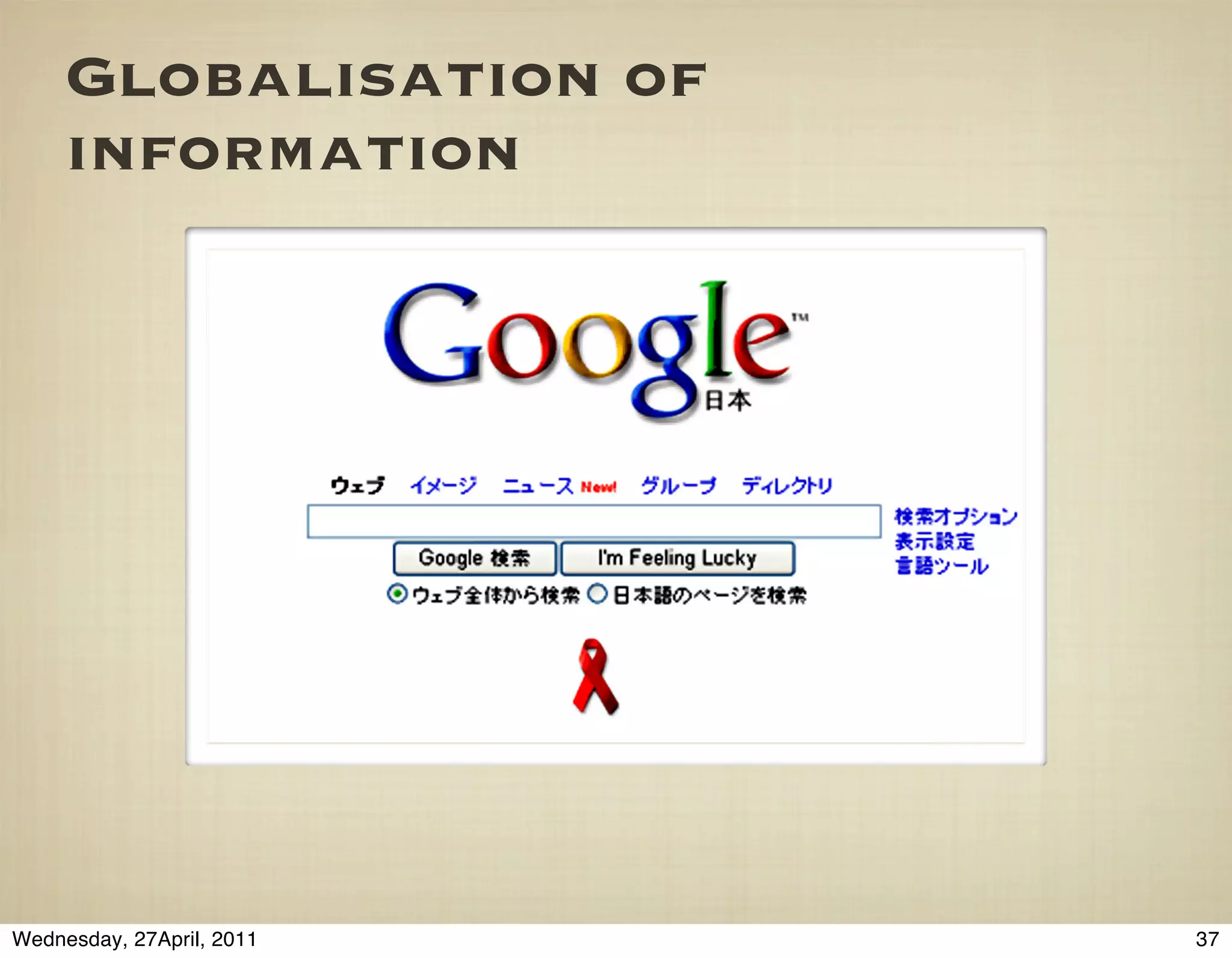 Globalisation of
     information




Wednesday, 27April, 2011   37
 