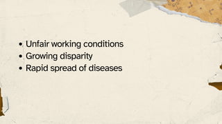 Unfair working conditions
Growing disparity
Rapid spread of diseases
 