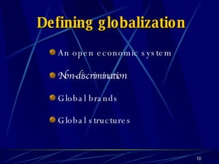 Defining globalization An open economic system Non-discrimination Global brands Global structures 