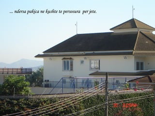 ...  ndersa pakica ne kushte te persosura  per jete. 