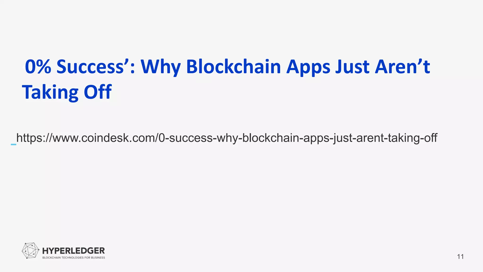 https://www.coindesk.com/0-success-why-blockchain-apps-just-arent-taking-off
11
‘0% Success’: Why Blockchain Apps Just Aren’t
Taking Off
 