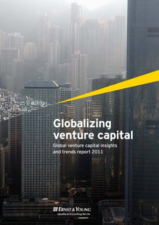 Globalizing
venture capital
Global venture capital insights
and trends report 2011
 