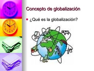 Concepto de globalización ¿Qué es la globalización?