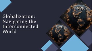 PPT PRESENTATION BASED ON THE GLOBALIZATION | PPTX