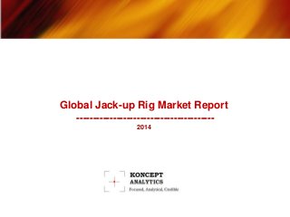 Global Jack-up Rig Market Report
-----------------------------------------
2014
 