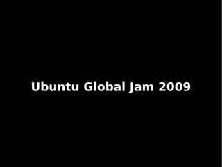    
Ubuntu Global Jam 2009
 